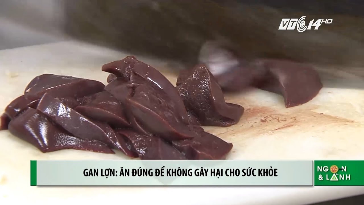 (VTC14)_ Gan lợn - Ăn đúng để không gây hại cho sức khỏe