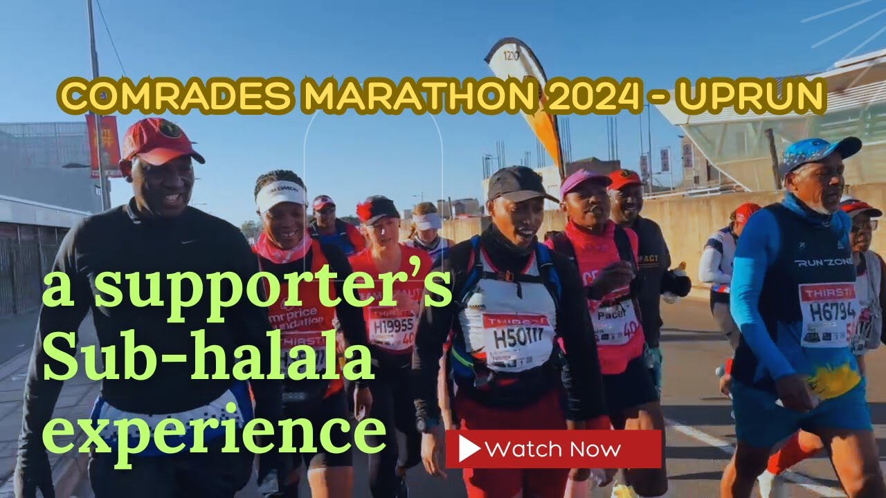 COMRADES MARATHON 2024 - UPRUN - a supporter's Sub-halala experience
