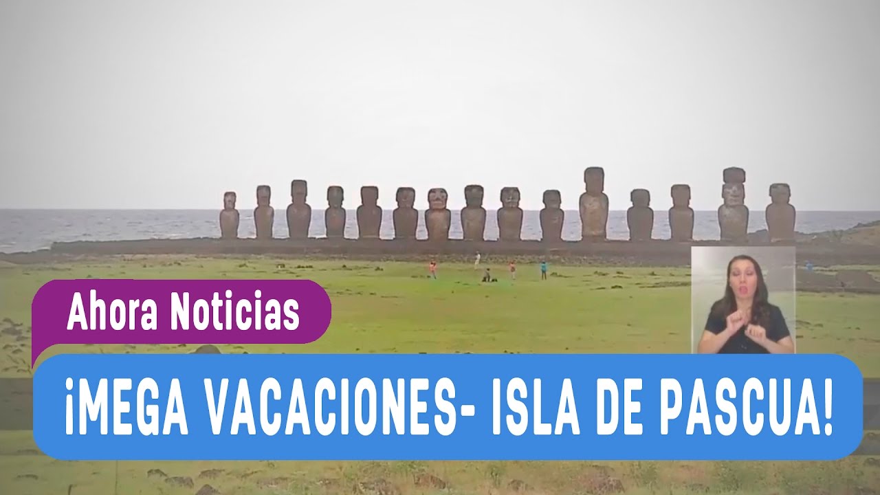 Mega Vacaciones 2017 - Isla de Pascua - Ahora Noticias