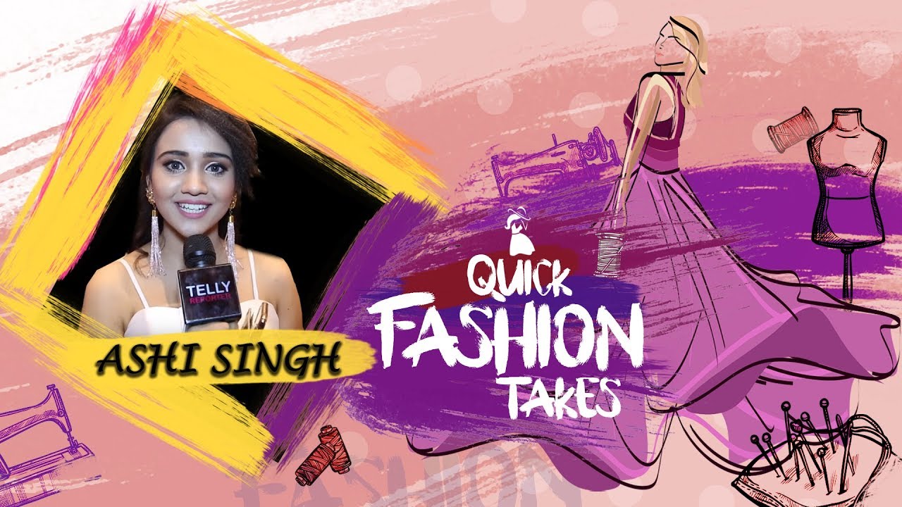Quick Fashion Takes With Ashi Singh Aka Naina From Yeh Un Dinon Ke Baat Hai| Exclusive