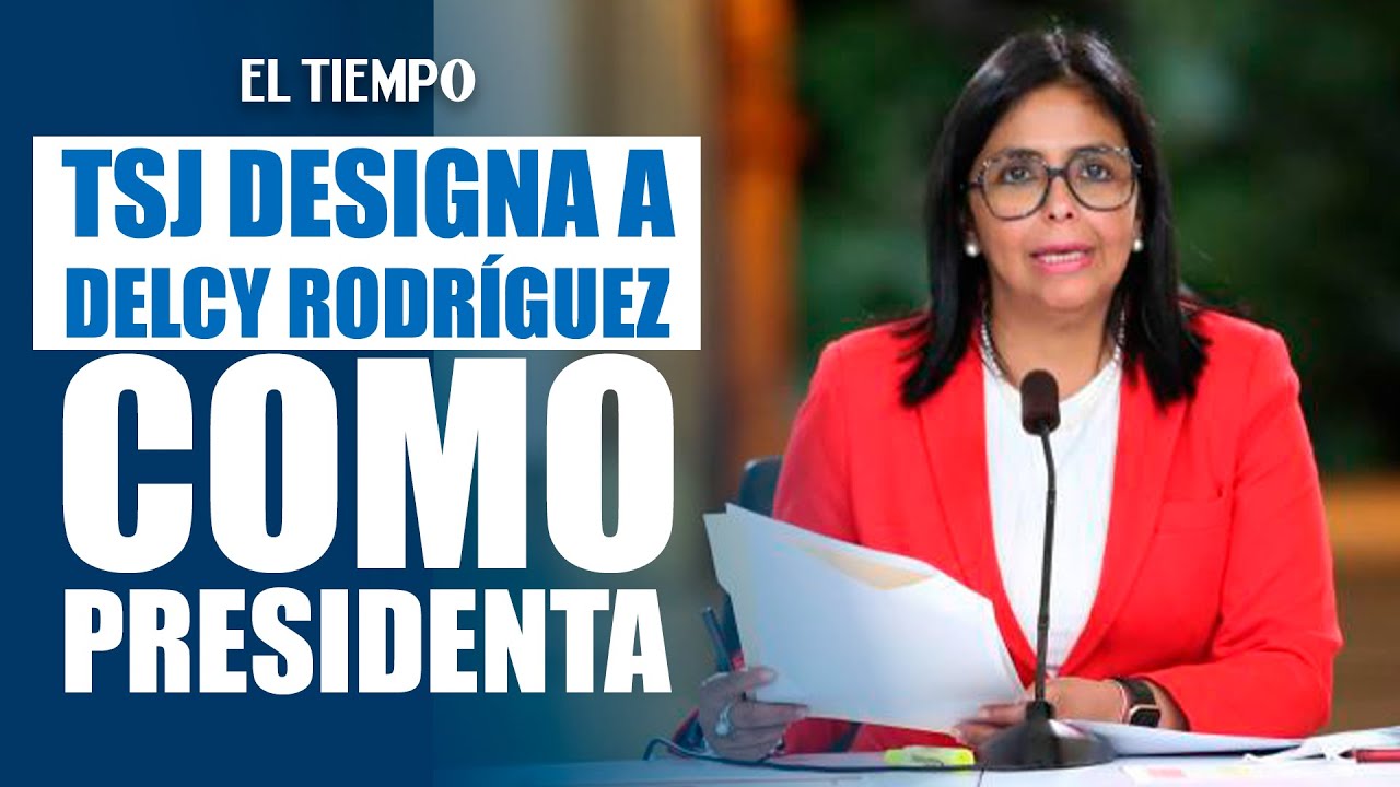 TSJ designa a Delcy Rodríguez como presidenta encargada de Venezuela | EL TIEMPO