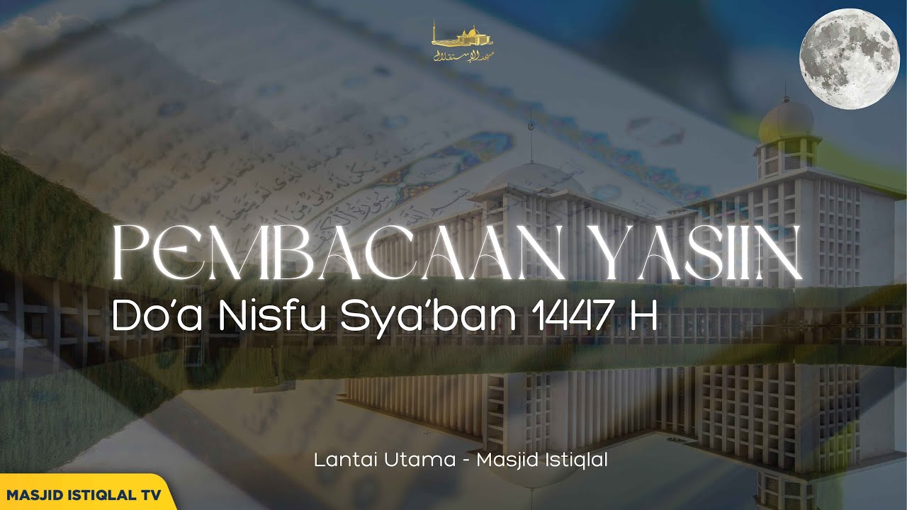 Waktu Maghrib _ Pembacaaan Yasiin dan Do'a Nisfu Sya'ban 1447 H _ Masjid Istiqlal || 02.02.26