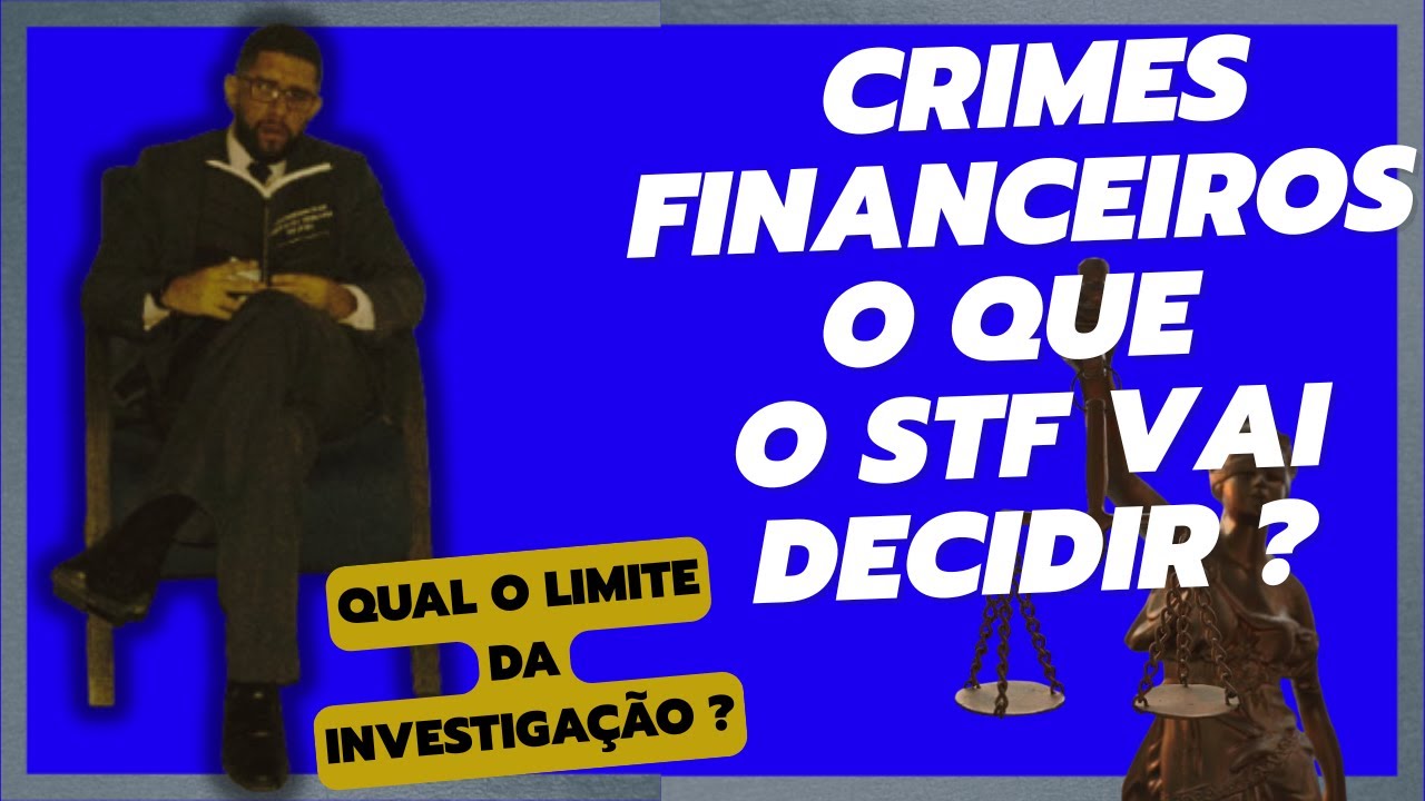 STF  e INVESTIGAÇÕES FINANCEIRAS no BRASIL: Quais são os Próximos Passos?
