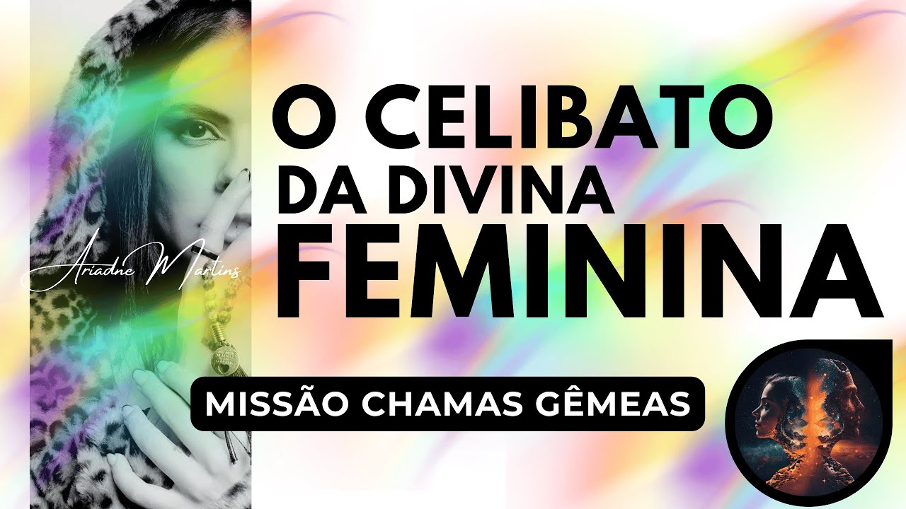 O CELIBATO DA DIVINA FEMININA | CHAMAS GÊMEAS | TWIN FLAMEs