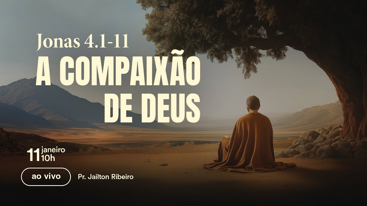 A COMPAIXÃO DE DEUS || Jonas 4. 1 - 11 || Pr. Jailton Ribeiro
