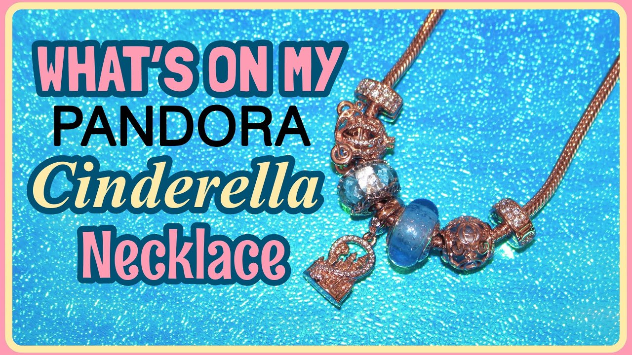What's on my Pandora Cinderella Necklace