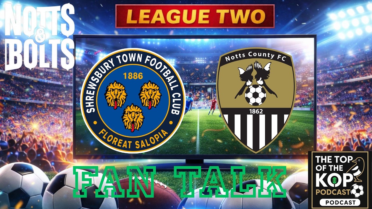 fan talk with dan from salopcast  shrewsbury town vs notts county