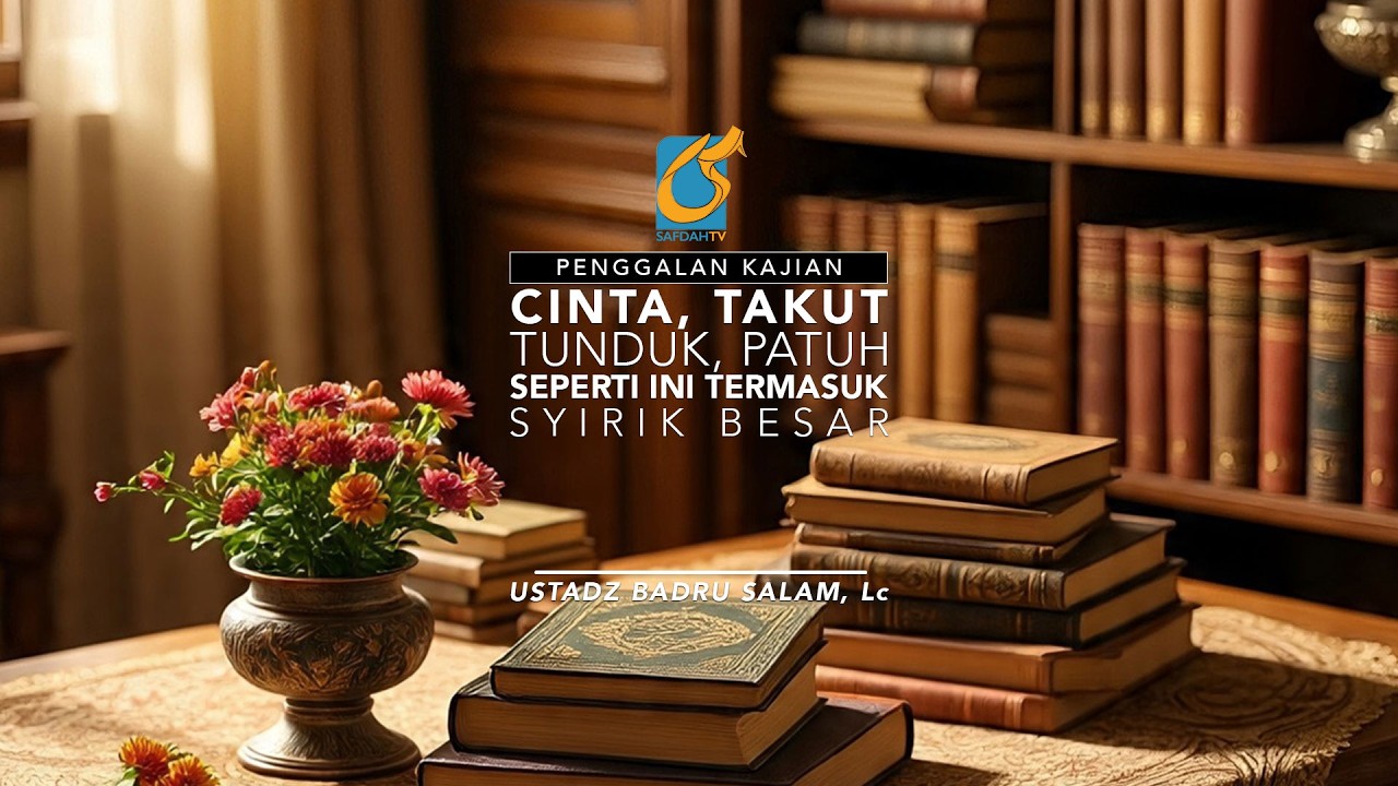 [PK] Cinta Takut Tunduk Patuh Seperti Ini Termasuk Syirik Besar - Ust Badru Salam, Lc