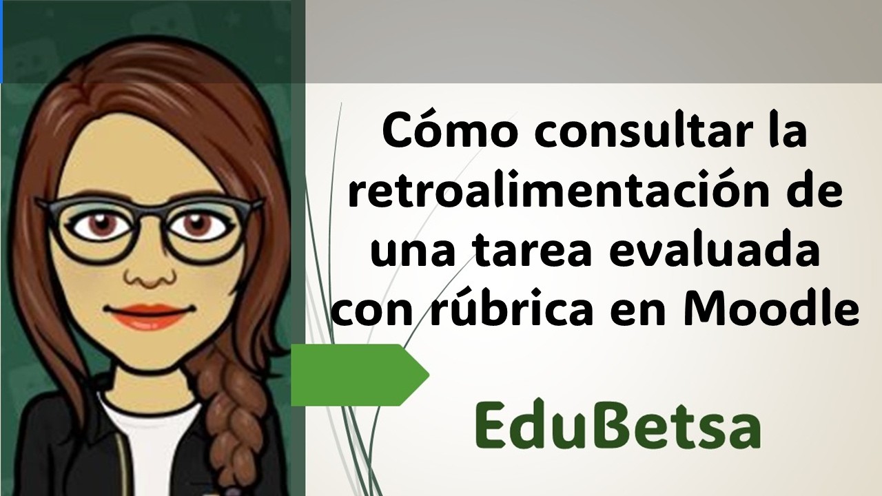Cómo revisar y mejorar tu tarea a partir de la rúbrica en Moodle