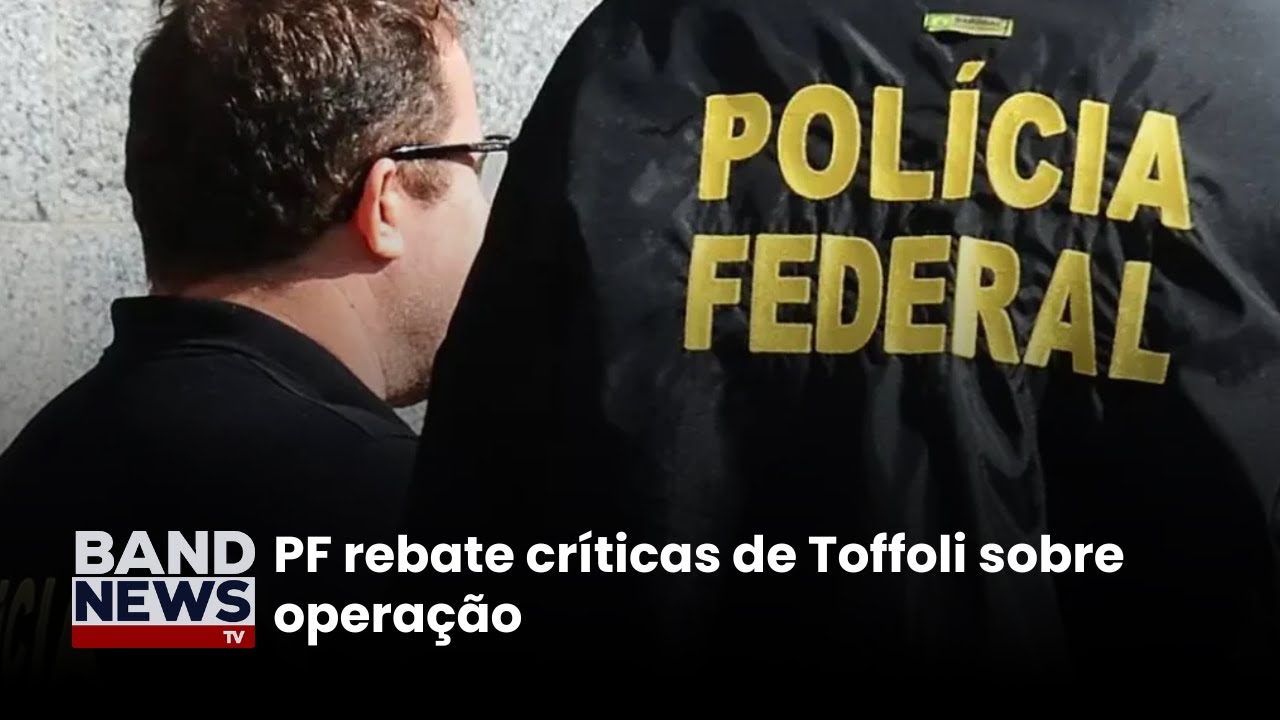 PF rebate críticas de Toffoli sobre operação | BandNews TV