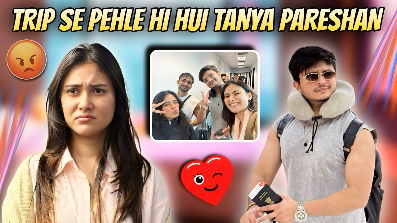 Kaha chale hum? ✈️ Trip se pehle hi hui Tanya pareshan 😥 