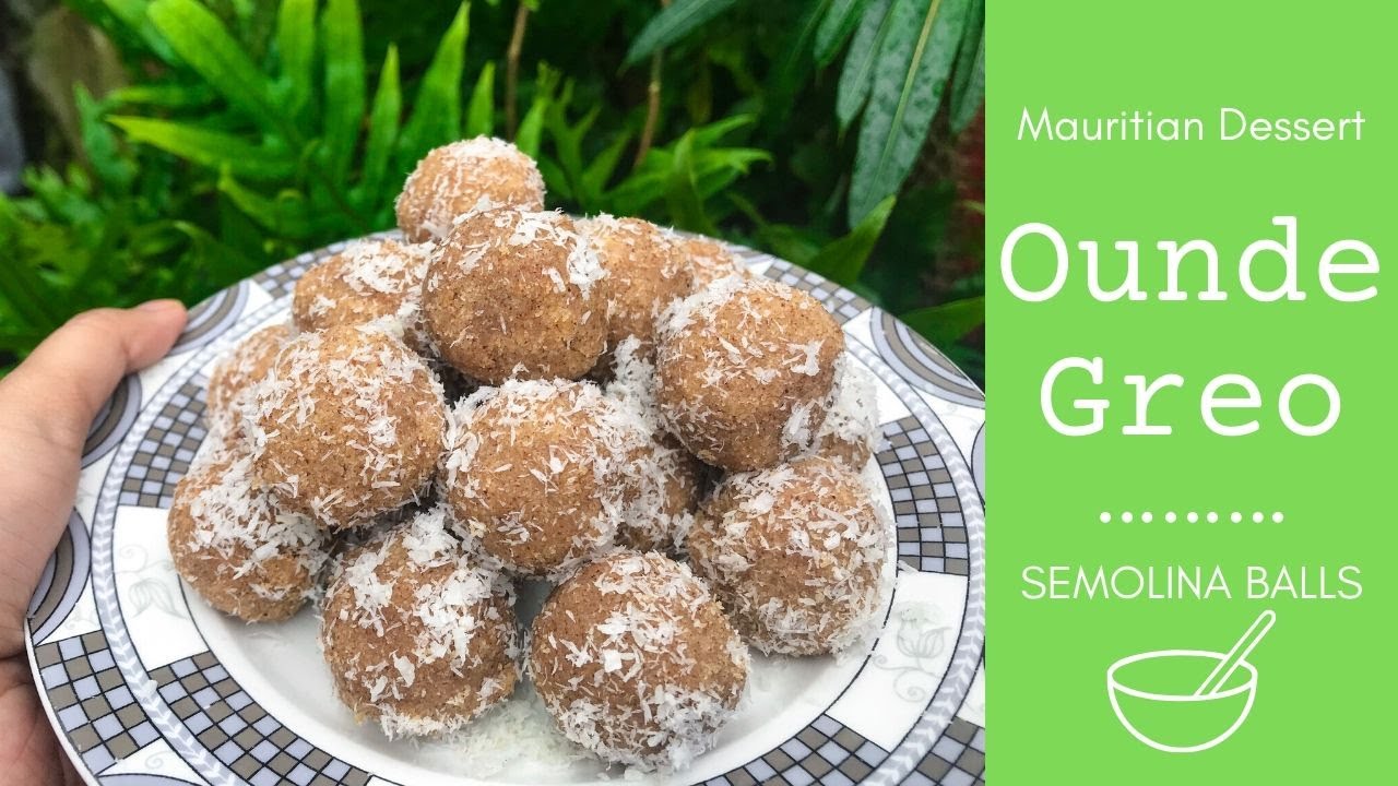 Ounde Greo (Mauritian Dessert - Semolina balls)