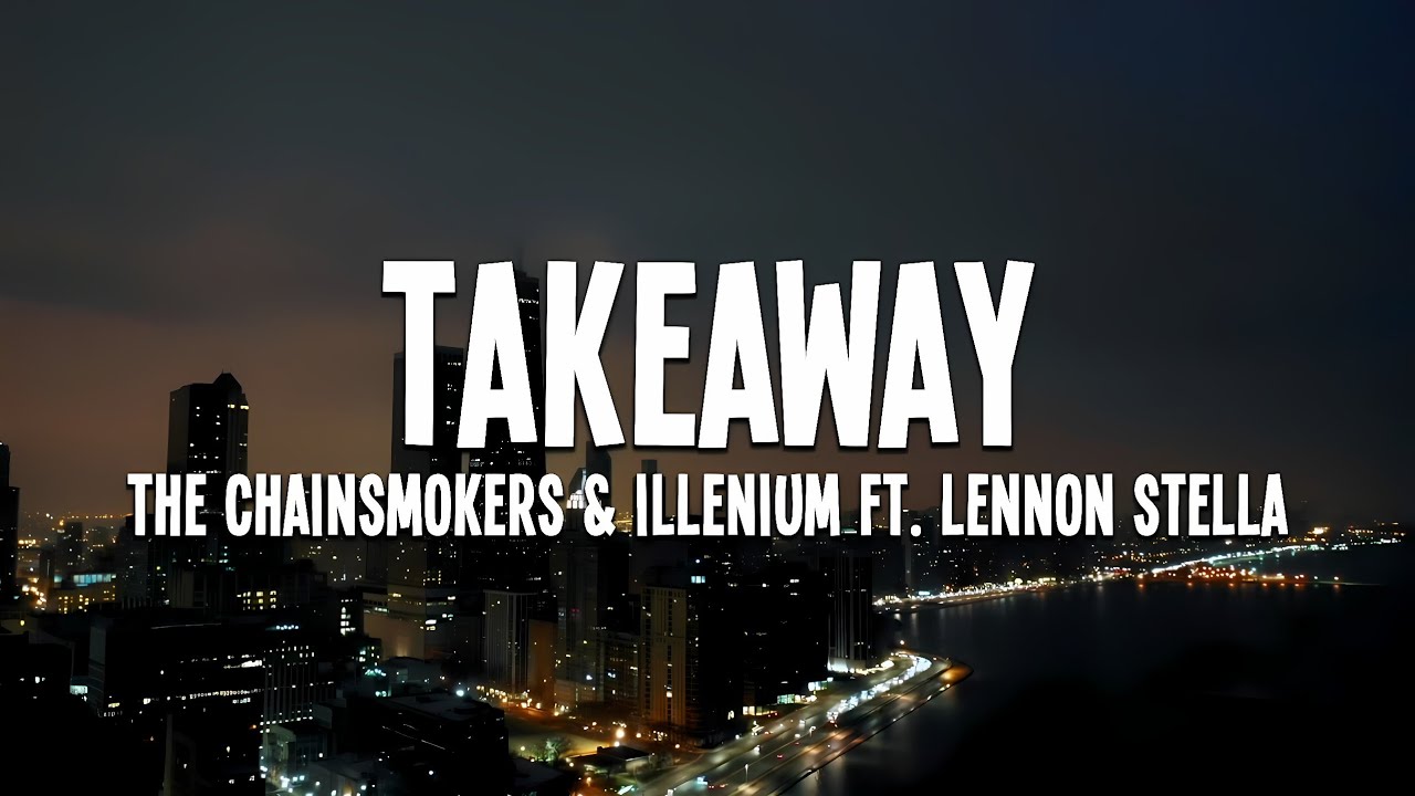 The Chainsmokers & ILLENIUM - Takeaway (ft. Lennon Stella) Lyrics