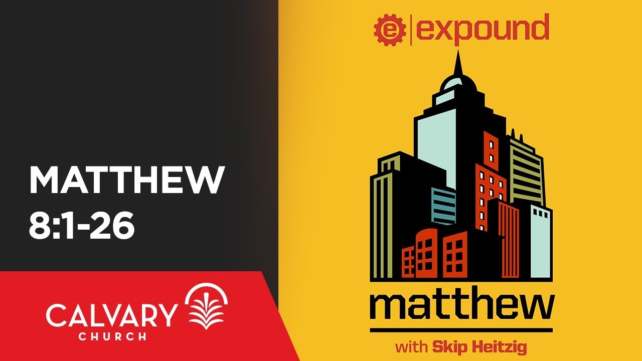 Matthew 8:1-26 - Skip Heitzig