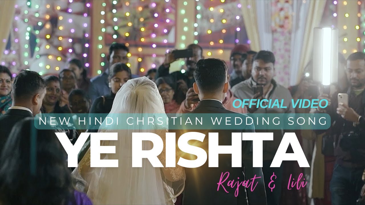 HINDI CHRSITIAN WEDDING SONG | RAJAT & LILI | YE RISHTA