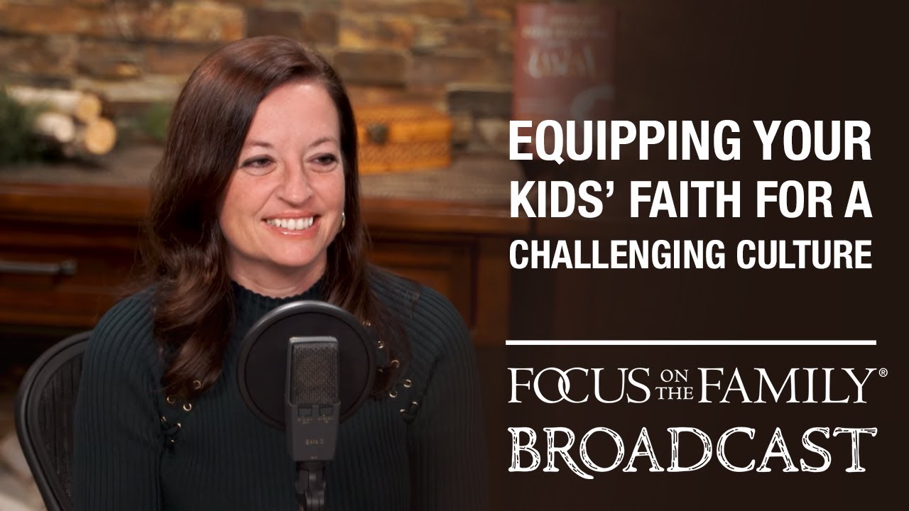 Equipping Your Kids’ Faith for a Challenging Culture - Natasha Crain