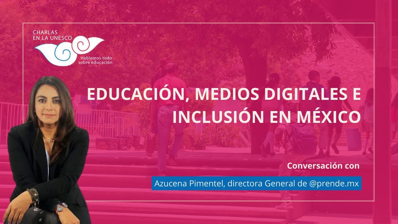 Conversación con Azucena Pimentel. Educación, medios digitales y e inclusión en México