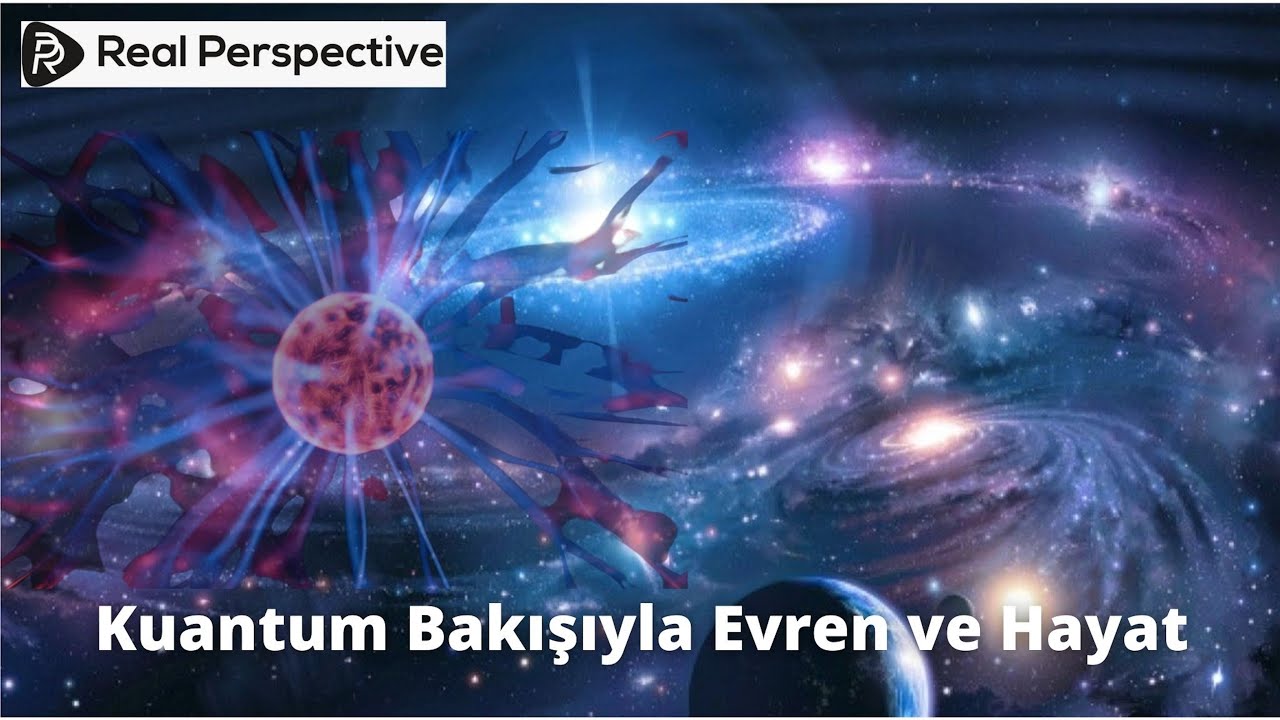 Kuantum Bakışıyla Evren ve Hayat…