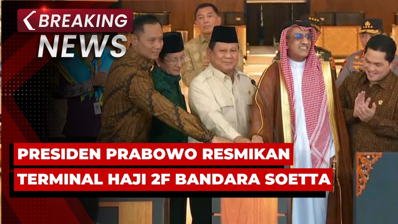 BREAKING NEWS - Presiden Prabowo Resmikan Terminal Haji 2F Bandara Soekarno Hatta