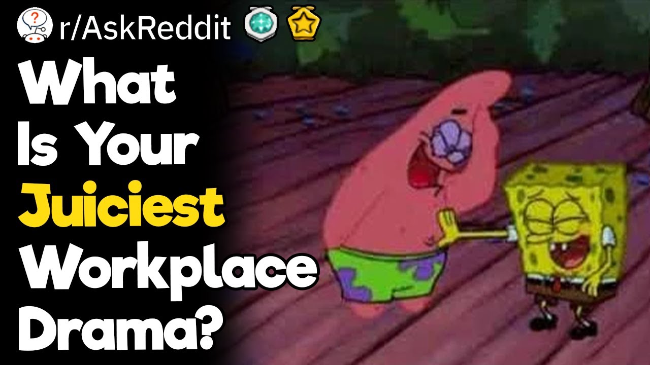 What Is Your Juiciest Workplace Drama?