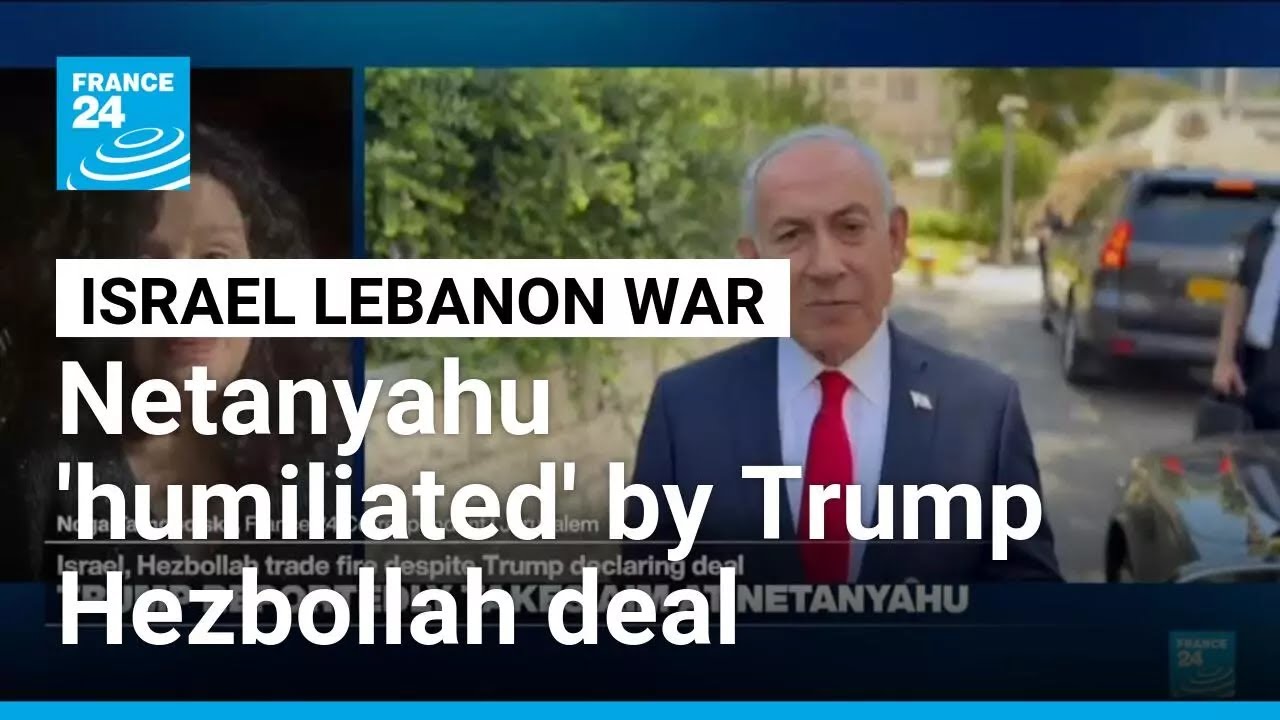 Trump's acknowledgment of Hezbollah 'utterly humiliating' for Netanyahu &bull; FRANCE 24 English