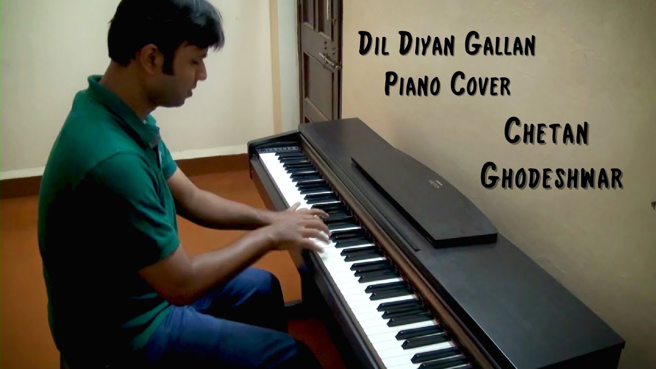 Dil Diyan Gallan Piano Cover by Chetan Ghodeshwar