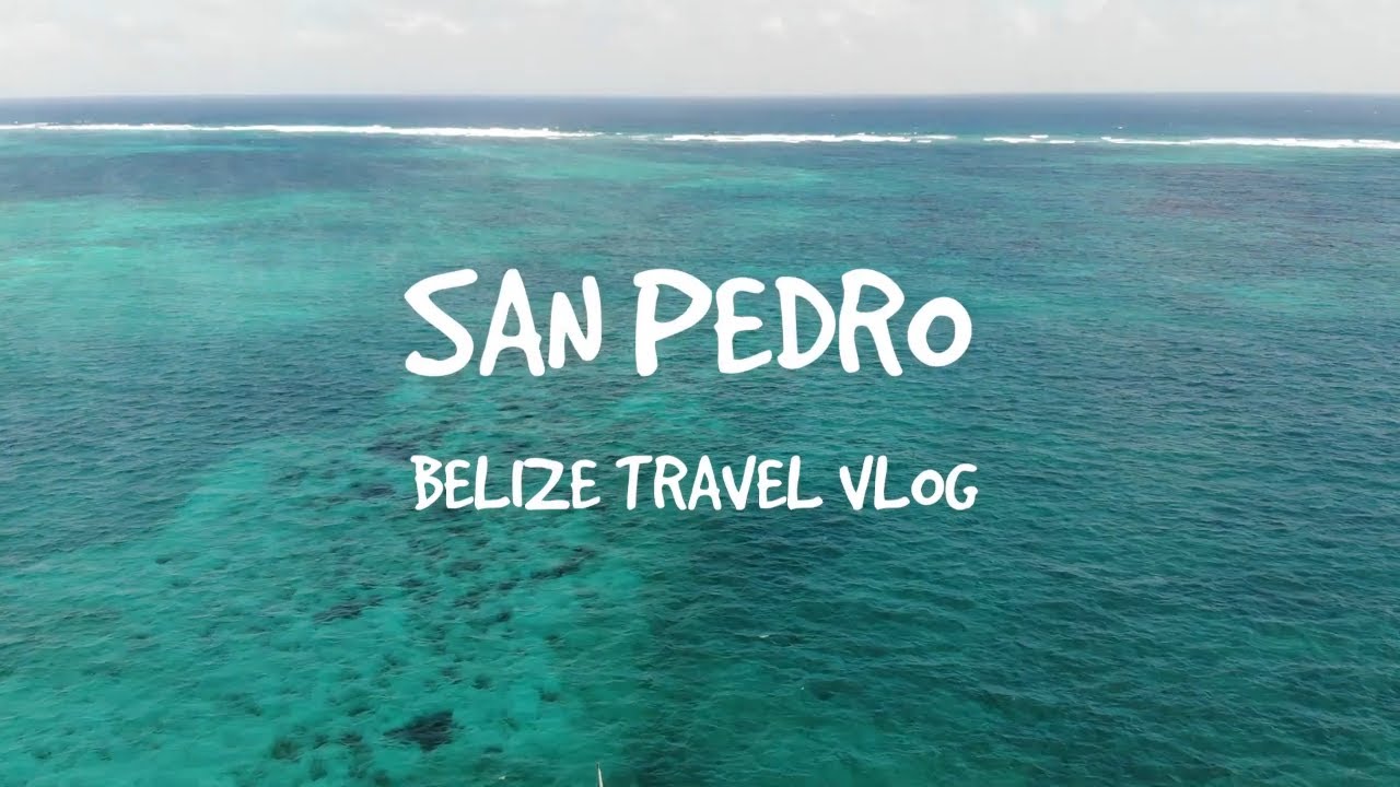 SAN PEDRO BELIZE -Travel Vlog
