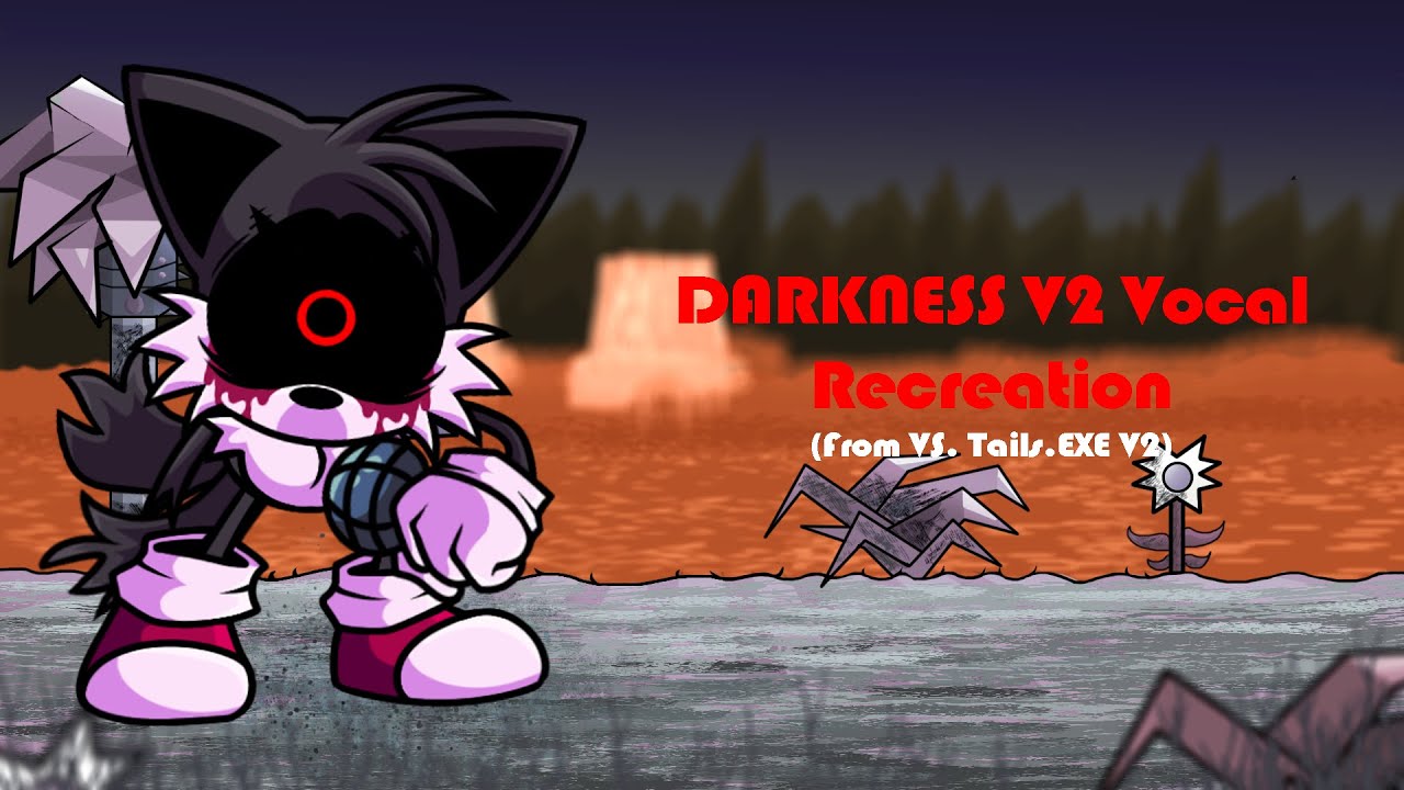Mostly Accurate Darkness V2 Vocal Recreation - VS Tails.EXE V2