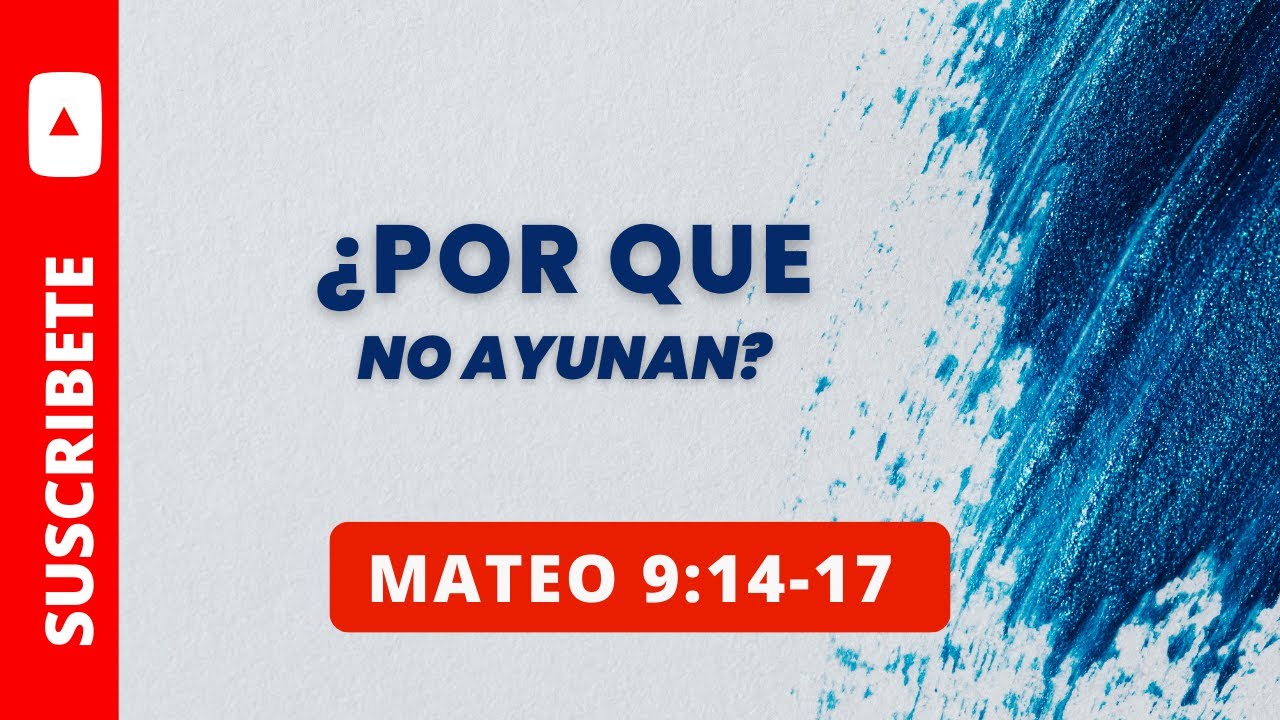 ¿POR QUÉ NO AYUNAN? MATEO 9:14-17  (047)