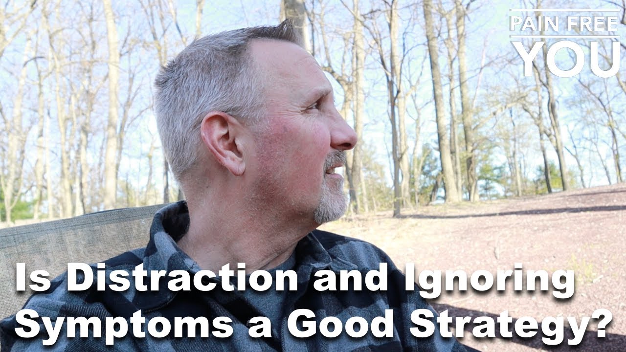 Is Distraction and Ignoring Symptoms a Good Strategy?