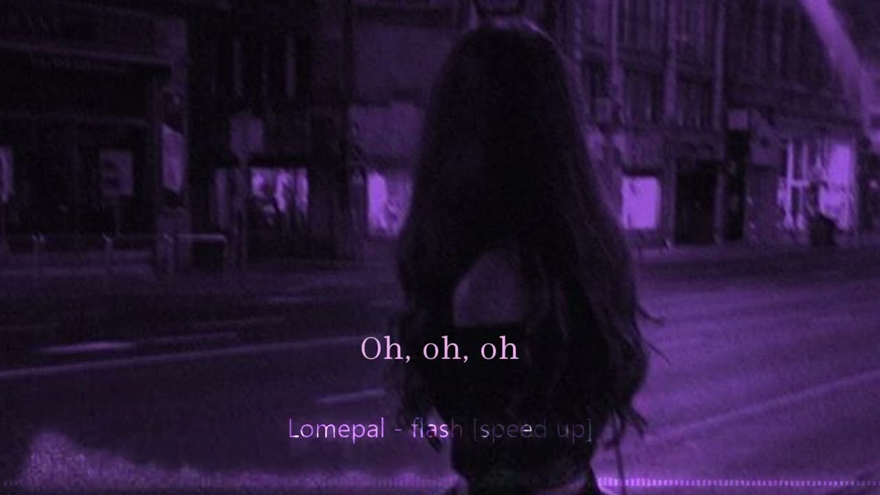 Lomepal - Flash ( speed up )