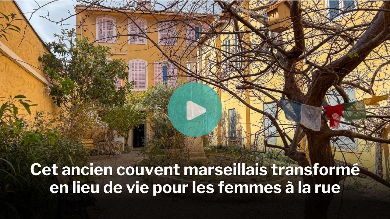 Cet ancien couvent marseillais transformé en lieu de vie pour les femmes à la rue