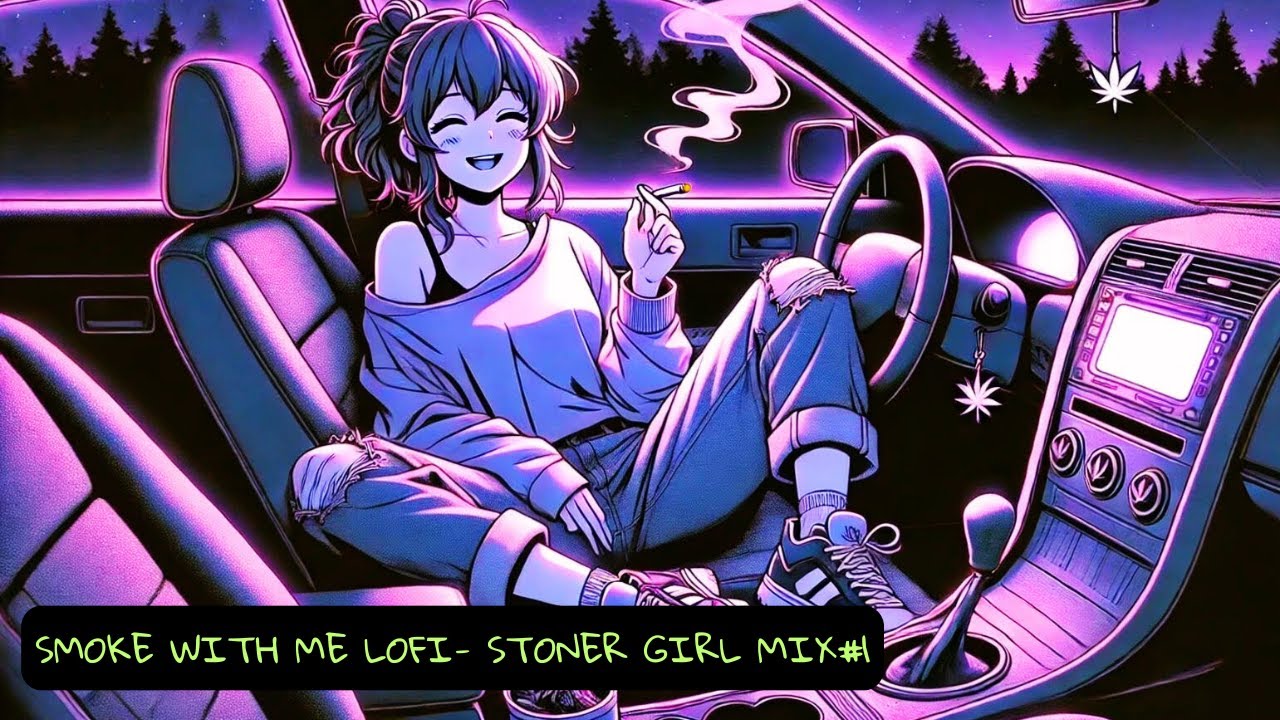Smoke with me lofi music - Stoner girl mix#1