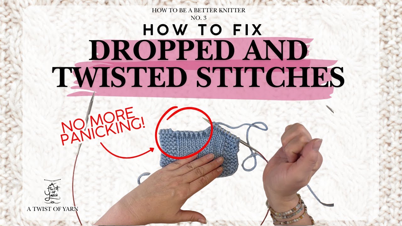 How to Fix Dropped and Twisted Stitches || How to Be A Better Knitter
