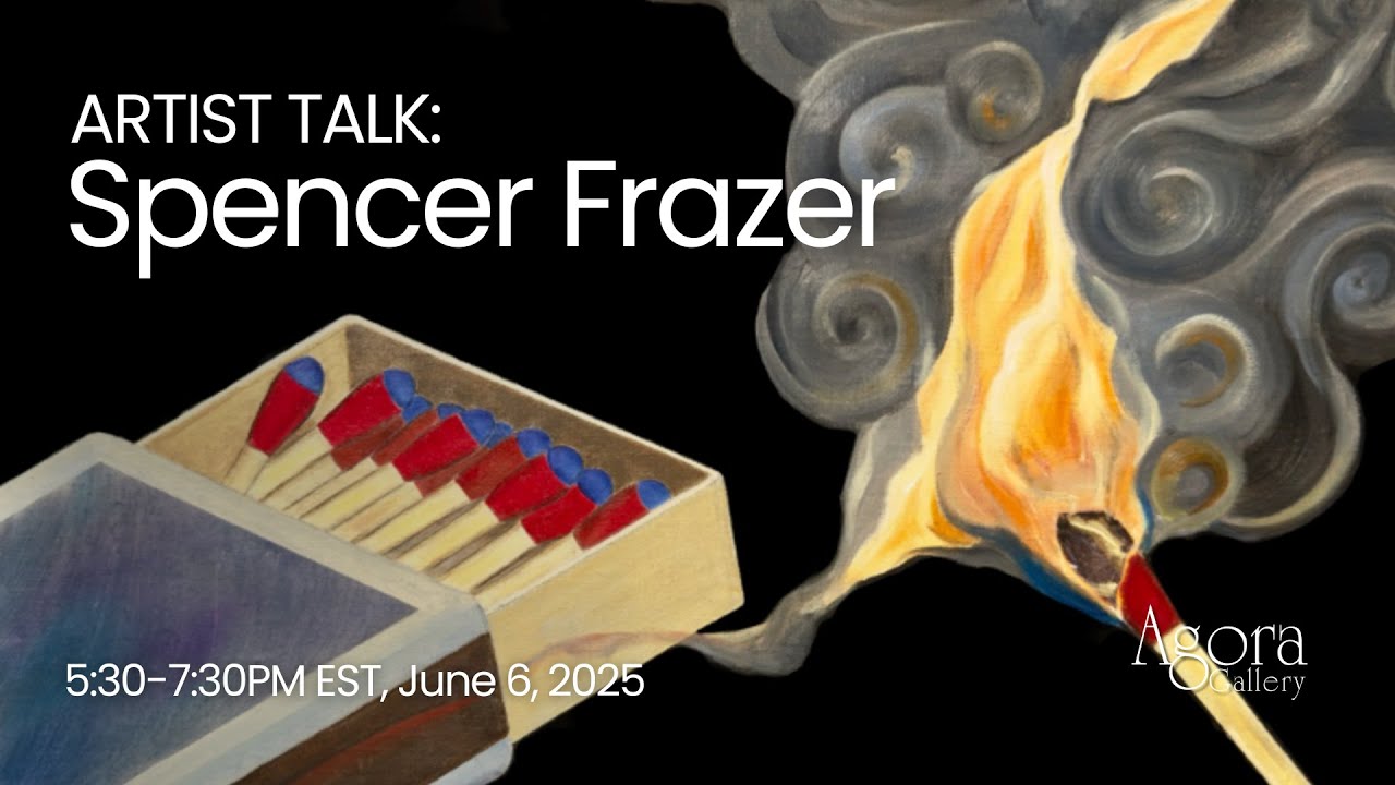 Artist Talk with Spencer Frazer | Agora Gallery