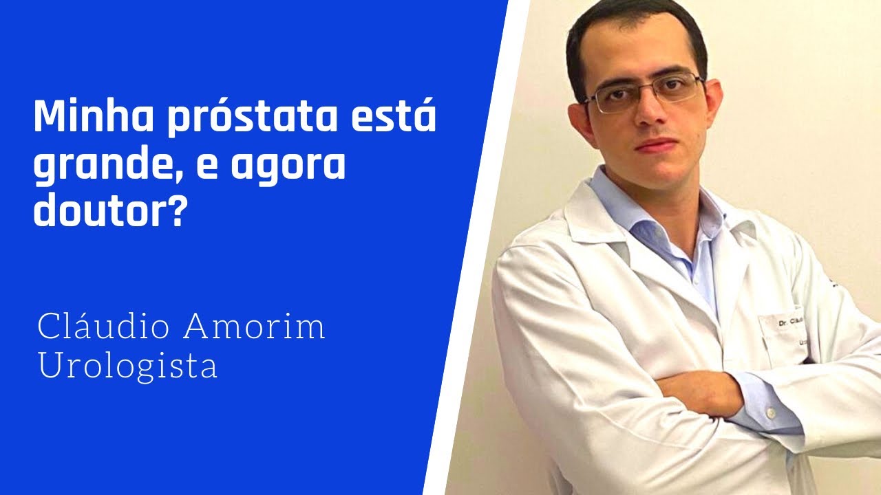 Minha pr&oacute;stata est&aacute; grande, e agora doutor?
