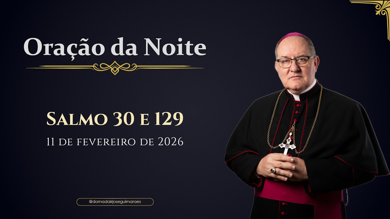 ORAÇÃO DA NOITE | Salmo 30 - 11/02/2026