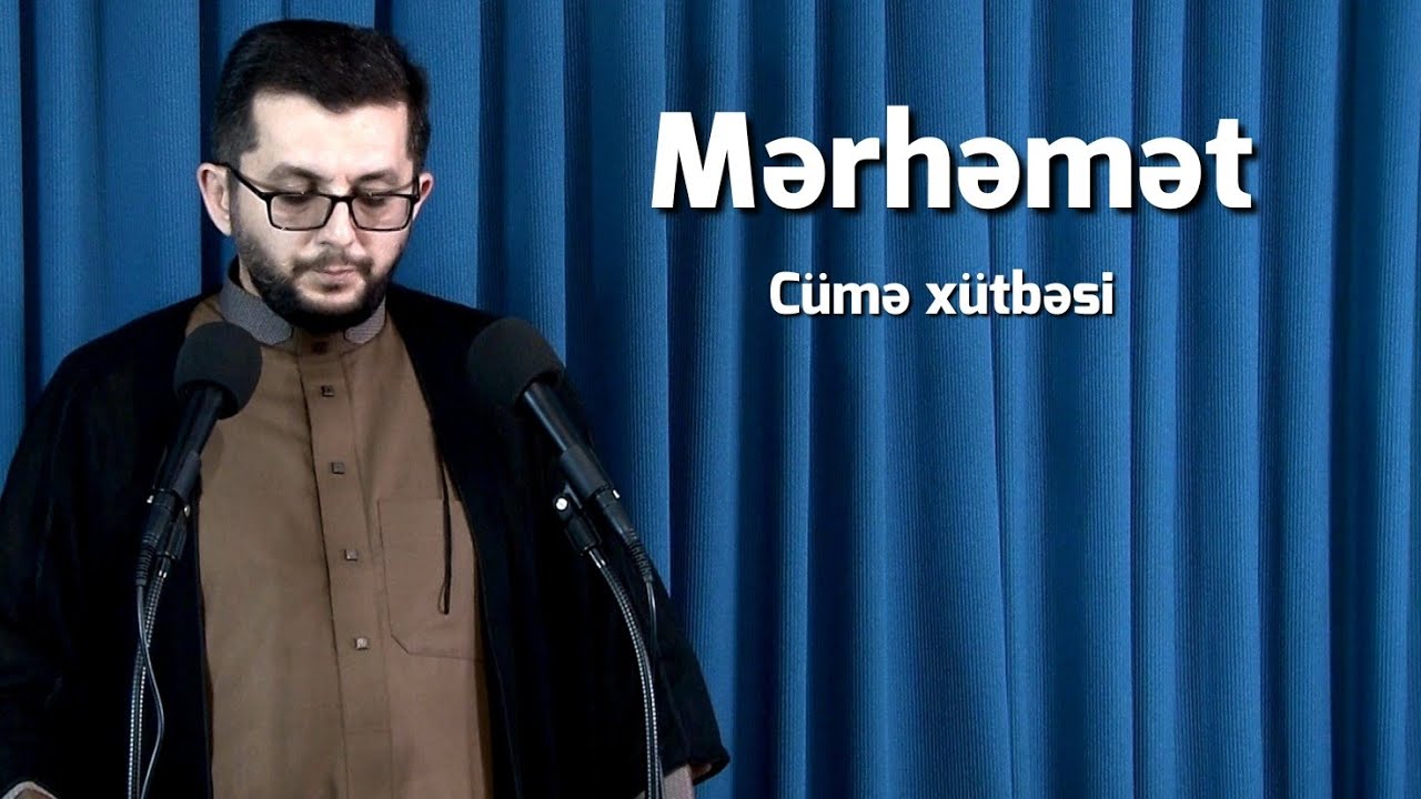 Mərhəmət - Cümə xütbəsi 22.08.2025 - Hacı Bəşir Mənsurov 