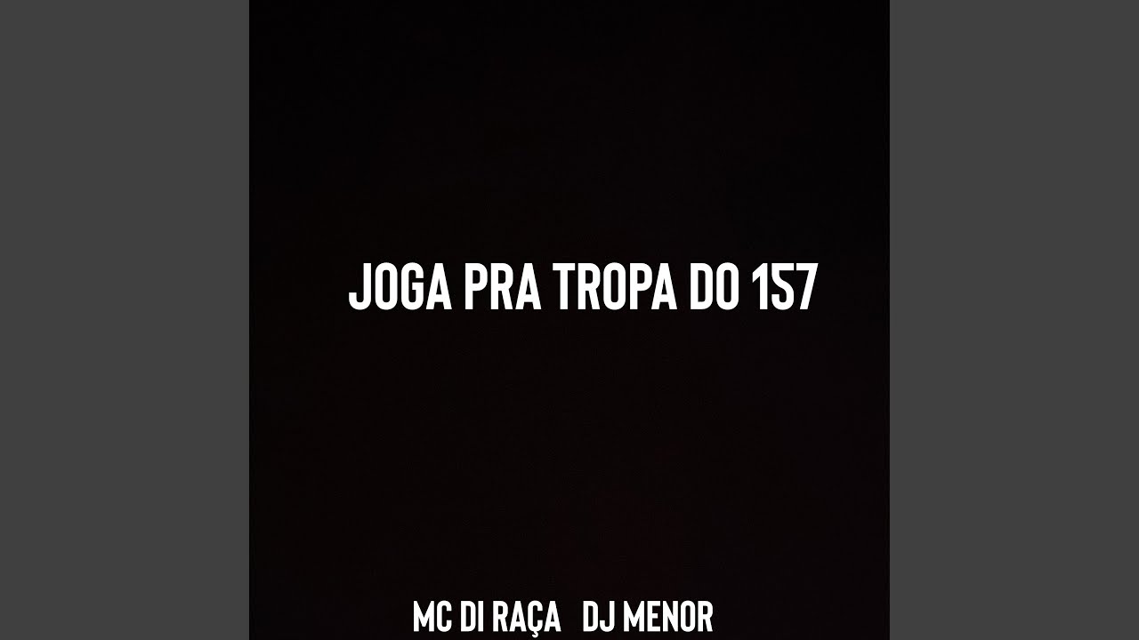 JOGA PRA TROPA DO 157