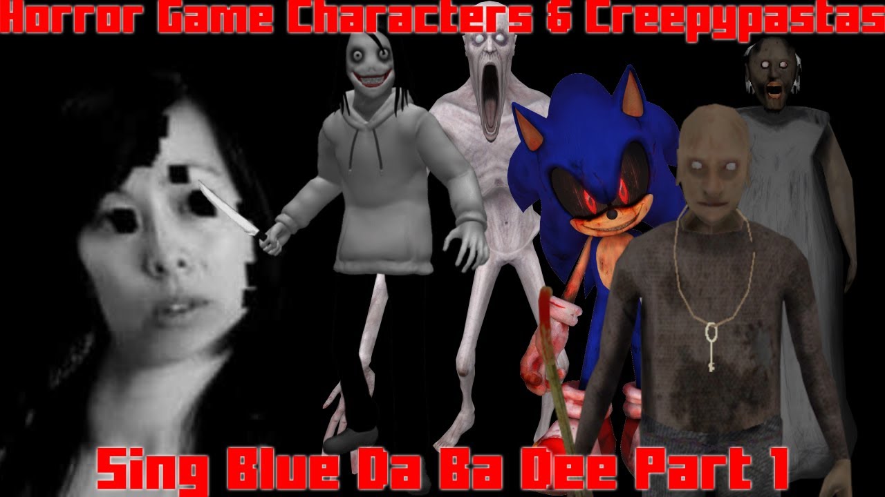 Horror Game Characters & Creepypastas Sing Blue Da Ba Dee Part 1