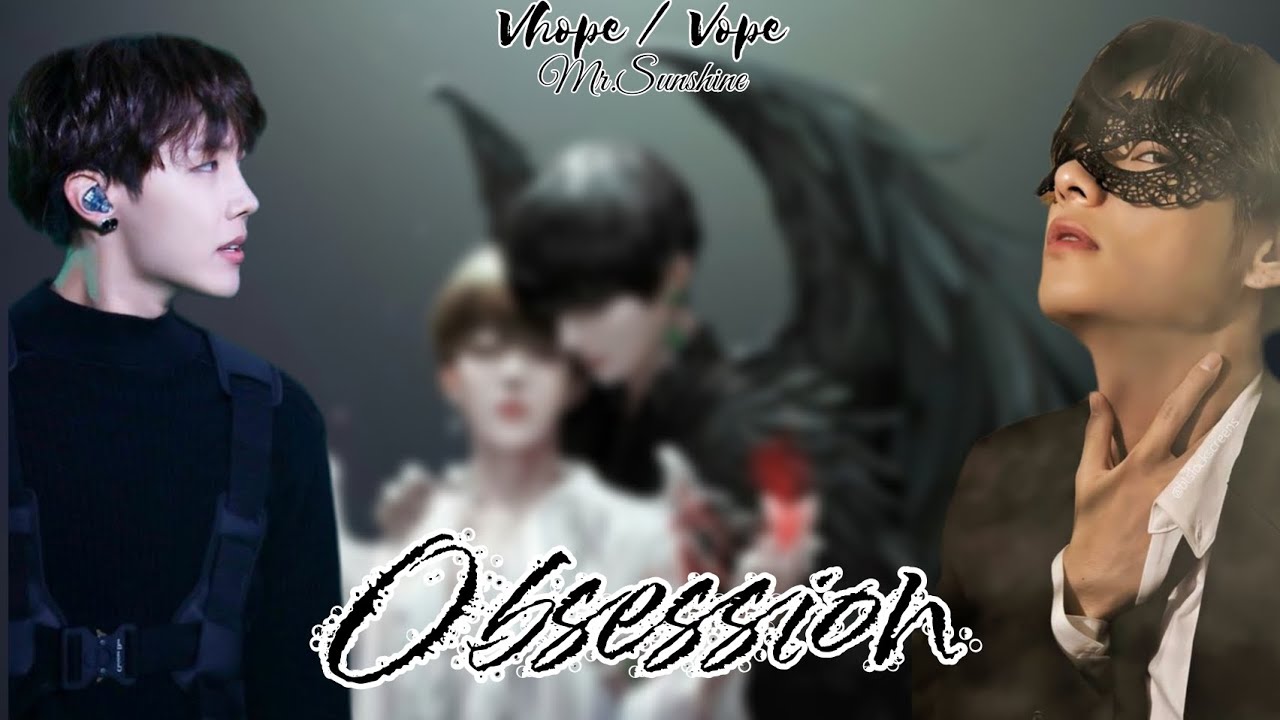 BTS Vhope / Vope ff ( Obsession~Oneshot~ ) Read description