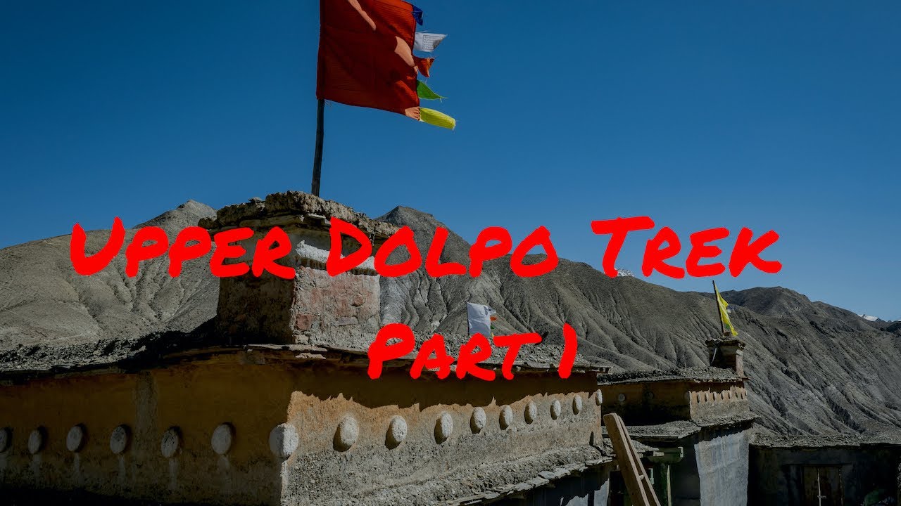 UPPER DOLPO TREK, NEPAL - Part 1