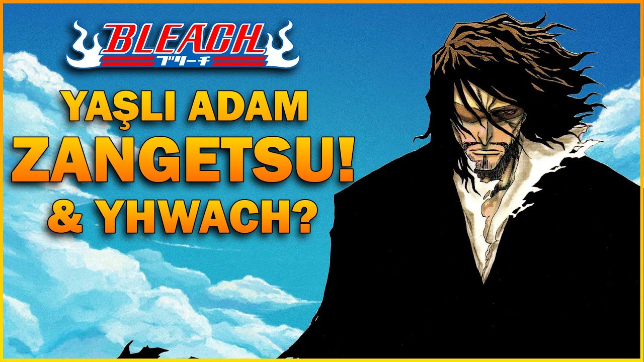 Bleach : Yaşlı Adam Zangetsu ve Tüm Gerçekler! ( Spoiler! )