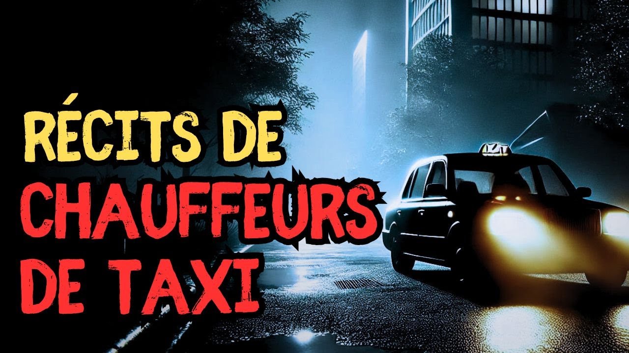 4 RÉCITS TERRIFIANTS DE CHAUFFEURS DE TAXI - Histoire d'horreur