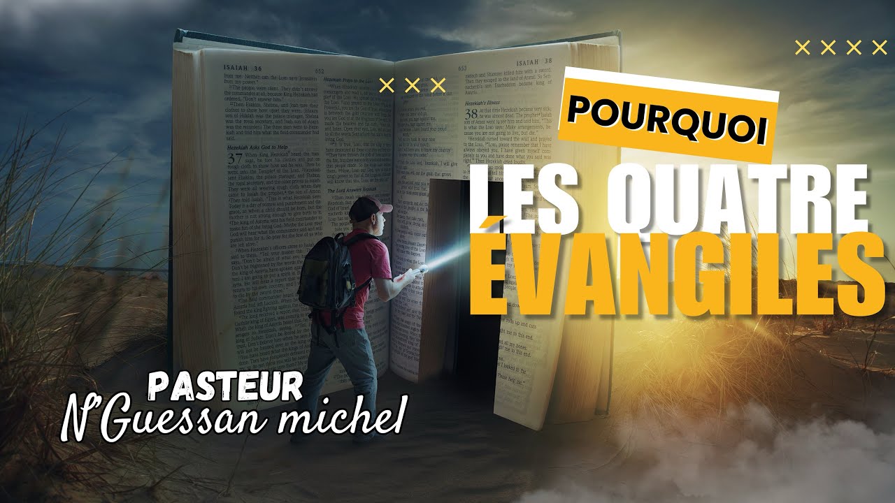 POURQUOI LES QUATRE ÉVANGILES ! PST N'GUESSAN MICHEL