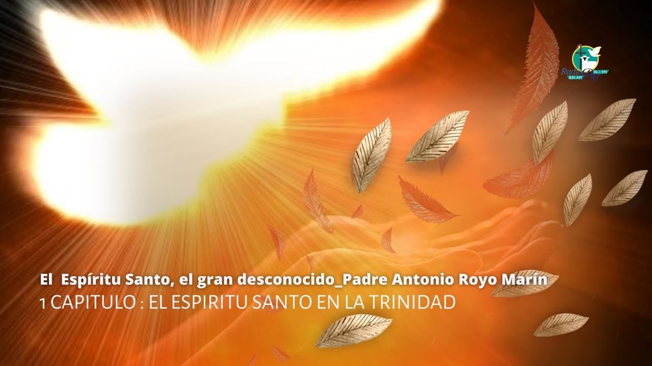 1  El Espiritu Santo en la Trinidad *El Espiritu Santo, el gran desconocido Padre Antonio Royo Marin