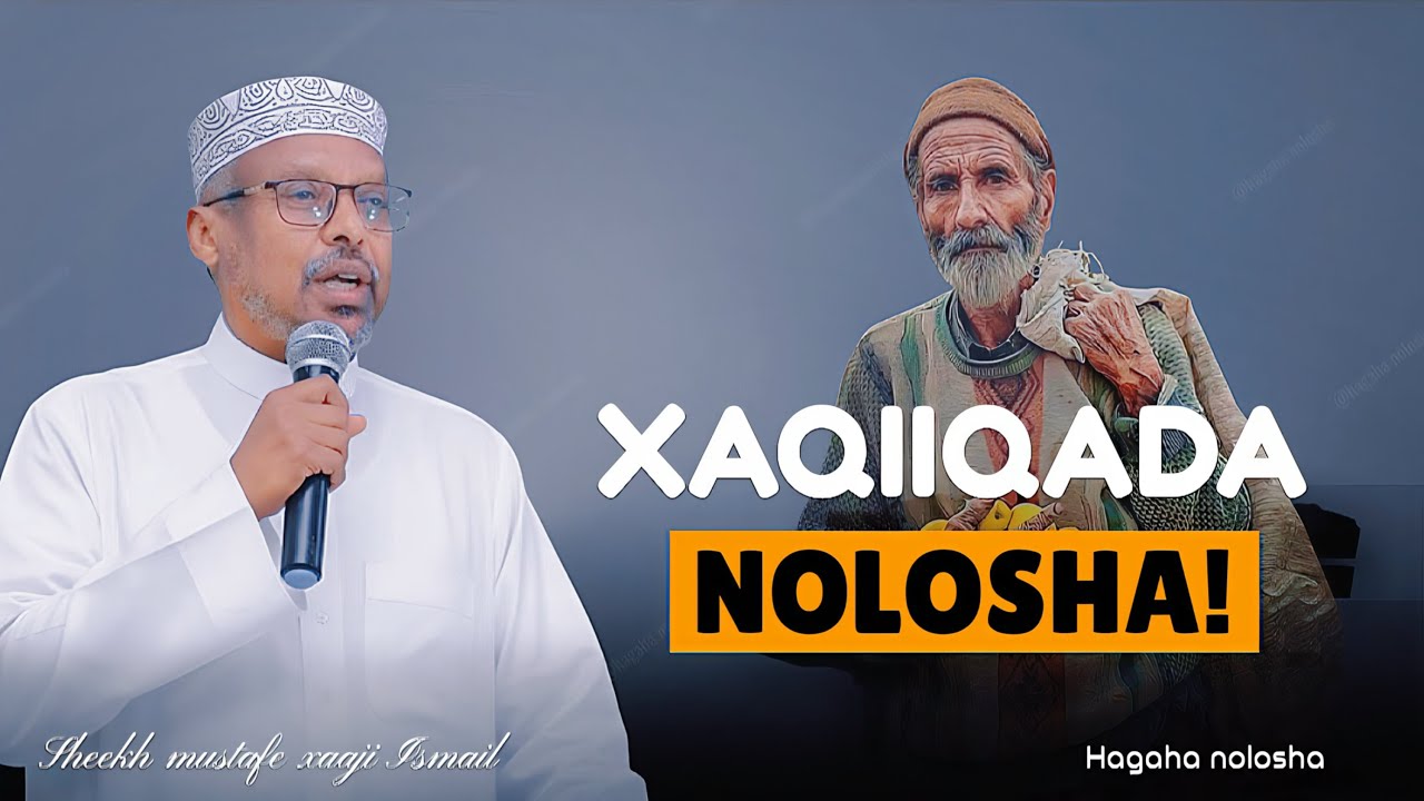 XAQIIQADA NOLOSHA! ||DHIIRIGALIN ||SHEEKH MUSTAFE 