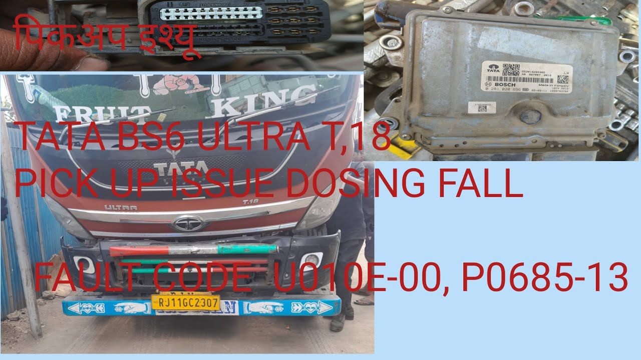 ULTRA T18 BS6  PICKUP ISSUE ON FAULT CODE   U010E-00  P0685-13 ULTRA T18 PICKUP NAHIN LE RAHA HAI