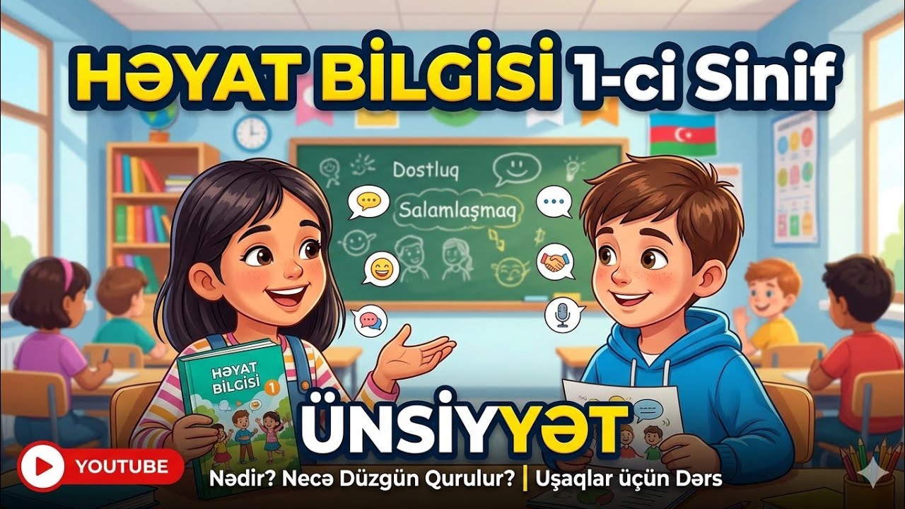 Həyat bilgisi 1 ci sinif dərsliyi Dərs 6 Ünsiyyət səhifə 18-19 ətraflı izah etdim