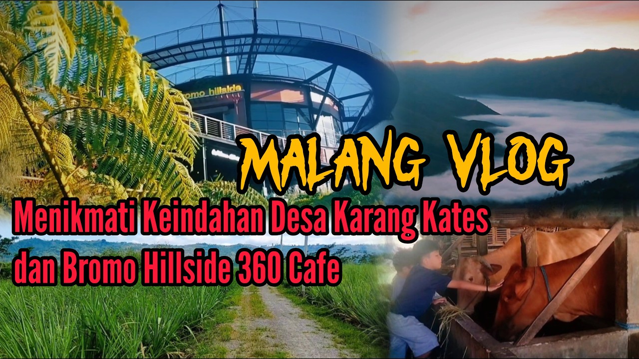 Malang Vlog - Menikmati Suasana Desa Karang Kates & Bromo Hillside Cafe 360